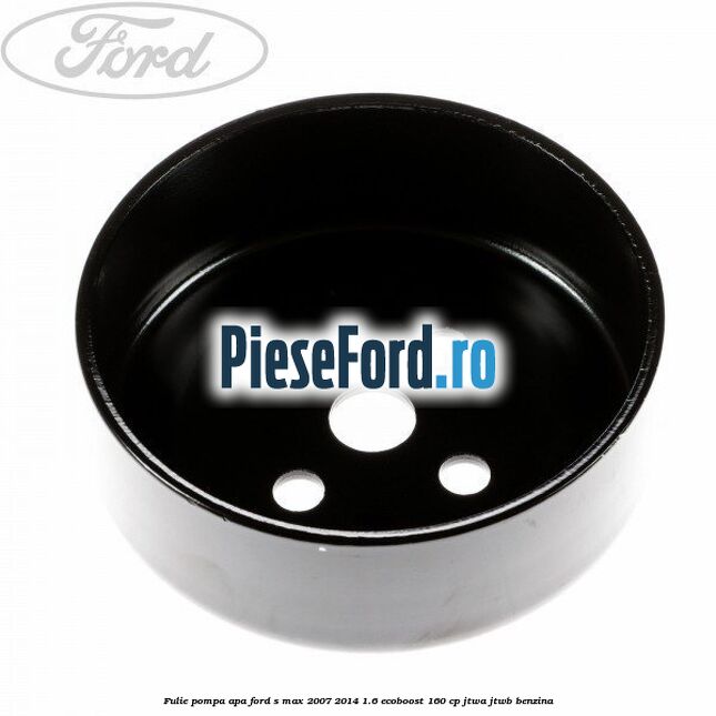Fulie pompa apa Ford S-Max 2007-2014 1.6 EcoBoost 160 cp JTWA, JTWB benzina