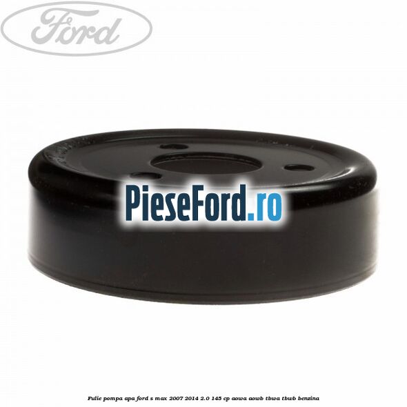 Fulie pompa apa Ford S-Max 2007-2014 2.0 145 cp AOWA, AOWB, TBWA, TBWB benzina