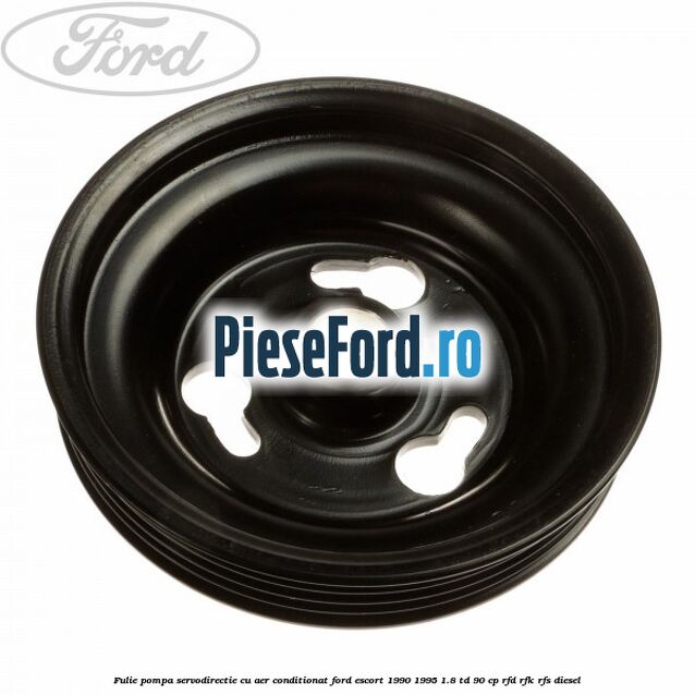 Fulie pompa servodirectie cu aer conditionat Ford Escort 1990-1995 1.8 TD 90 cp RFD, RFK, RFS diesel