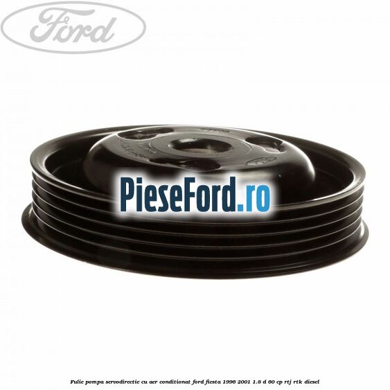 Fulie pompa servodirectie cu aer conditionat Ford Fiesta 1996-2001 1.8 D 60 cp RTJ, RTK diesel