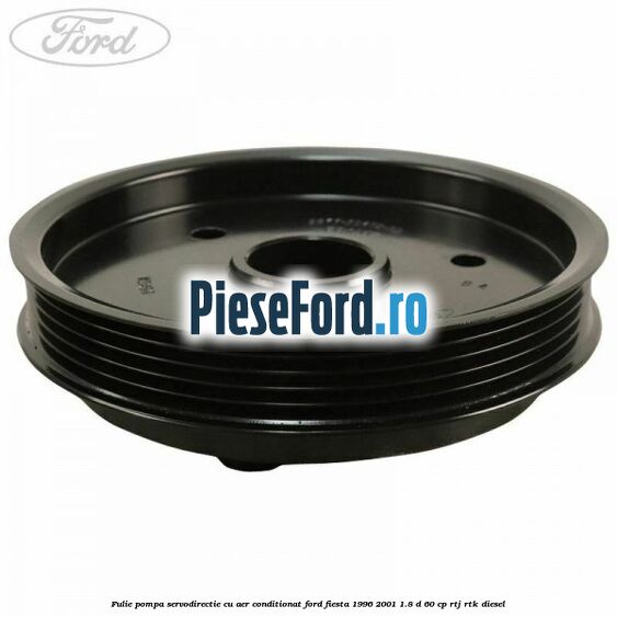 Fulie pompa servodirectie cu aer conditionat Ford Fiesta 1996-2001 1.8 D 60 cp RTJ, RTK diesel