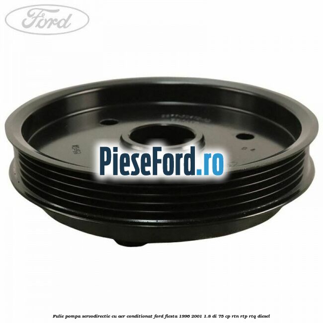 Fulie pompa servodirectie cu aer conditionat Ford Fiesta 1996-2001 1.8 DI 75 cp RTN, RTP, RTQ diesel