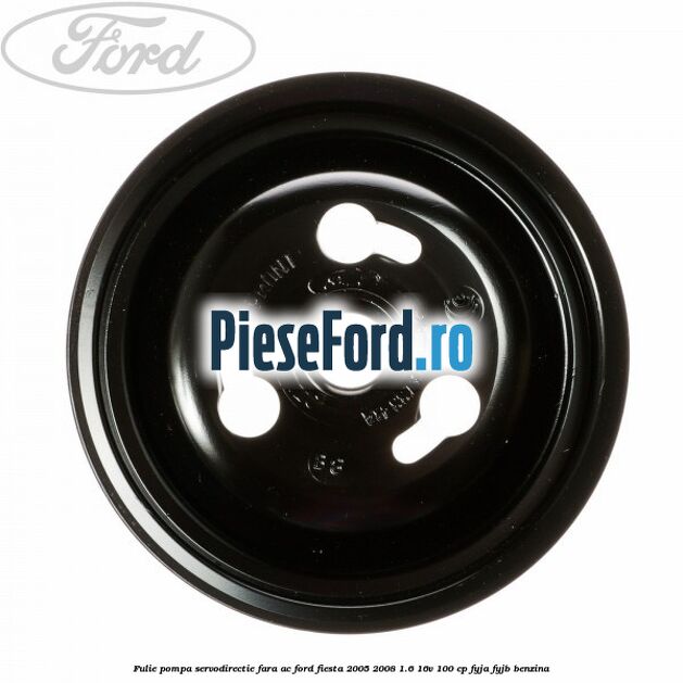 Fulie pompa servodirectie fara AC Ford Fiesta 2005-2008 1.6 16V 100 cp FYJA, FYJB benzina