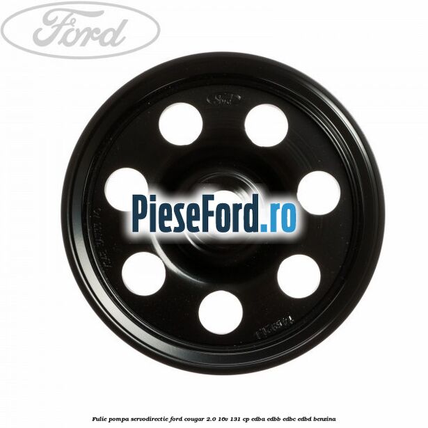 Fulie pompa servodirectie Ford Cougar 2.0 16V 131 cp EDBA, EDBB, EDBC, EDBD benzina