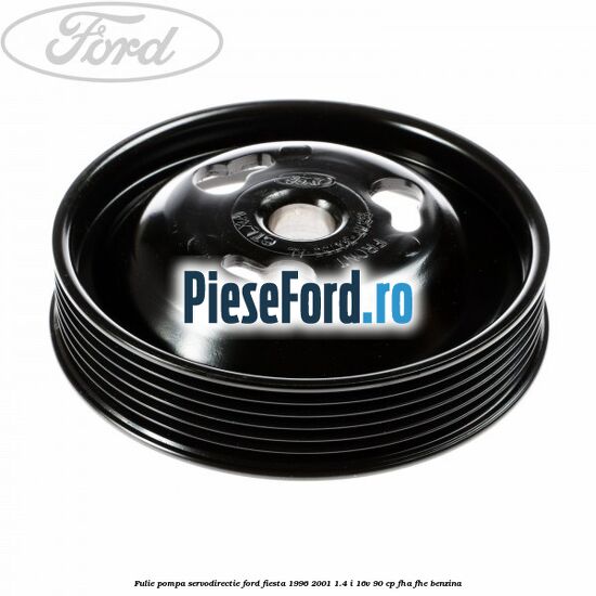 Fulie pompa servodirectie Ford Fiesta 1996-2001 1.4 i 16V 90 cp FHA, FHE benzina
