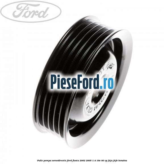 Fulie pompa servodirectie Ford Fiesta 2002-2005 1.4 16V 80 cp FXJA, FXJB benzina