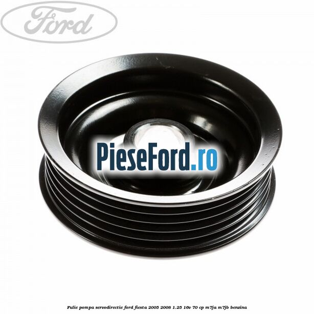Fulie pompa servodirectie Ford Fiesta 2005-2008 1.25 16V 70 cp M7JA, M7JB benzina