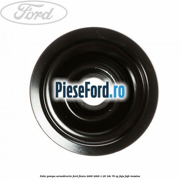 Fulie pompa servodirectie Ford Fiesta 2005-2008 1.25 16V 75 cp FUJA, FUJB benzina