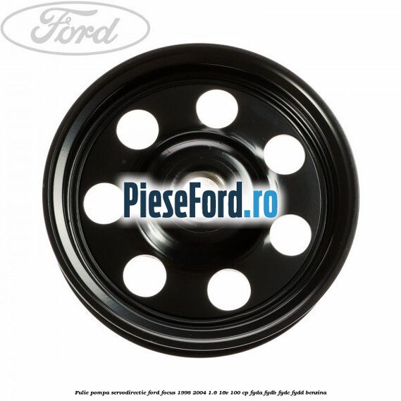 Fulie pompa servodirectie Ford Focus 1998-2004 1.6 16V 100 cp FYDA, FYDB, FYDC, FYDD benzina