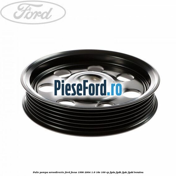 Fulie pompa servodirectie Ford Focus 1998-2004 1.6 16V 100 cp