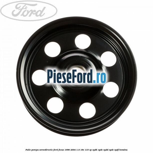 Fulie pompa servodirectie Ford Focus 1998-2004 1.8 16V 115 cp EYDB, EYDC, EYDD, EYDE, EYDF benzina