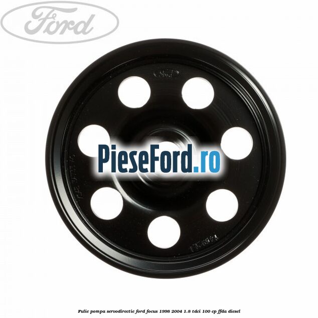 Fulie pompa servodirectie Ford Focus 1998-2004 1.8 TDCi 100 cp Fulie pompa servodirectie Ford Focus 1998-2004 1.8 TDCi 100 cp FFDA diesel