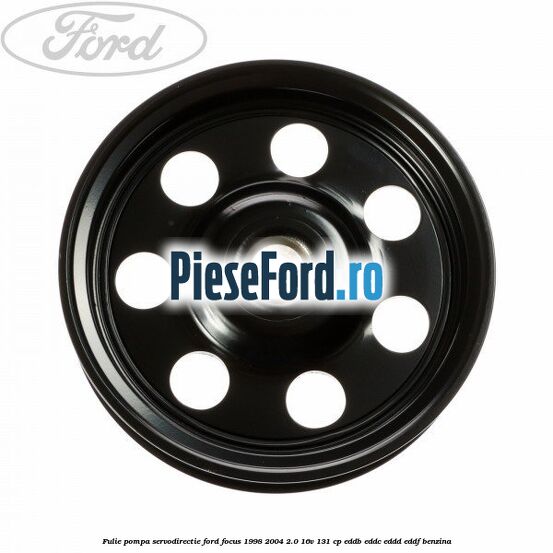 Fulie pompa servodirectie Ford Focus 1998-2004 2.0 16V 131 cp Fulie pompa servodirectie Ford Focus 1998-2004 2.0 16V 131 cp EDDB, EDDC, EDDD, EDDF benzina