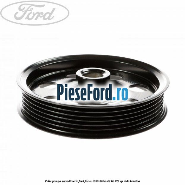 Fulie pompa servodirectie Ford Focus 1998-2004 ST170 173 cp ALDA benzina
