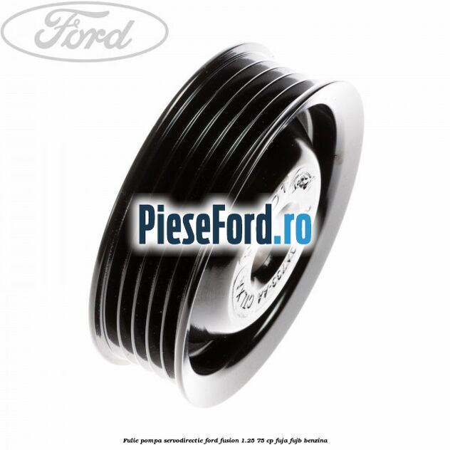 Fulie pompa servodirectie Ford Fusion 1.25 75 cp FUJA, FUJB benzina