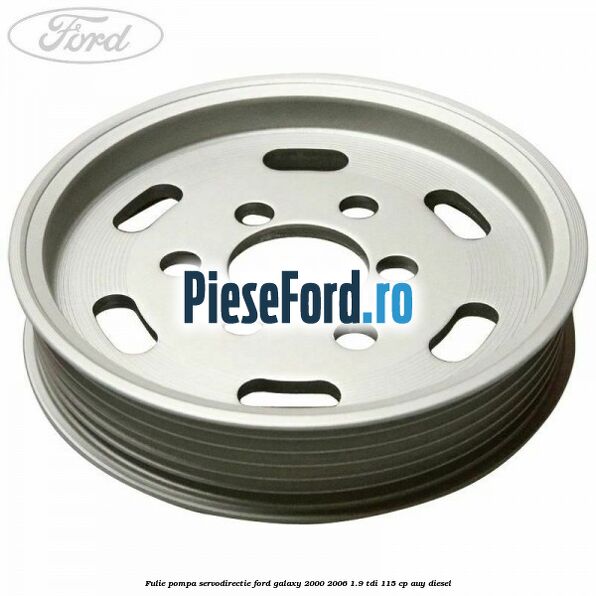 Fulie pompa servodirectie Ford Galaxy 2000-2006 1.9 TDI 115 cp AUY diesel