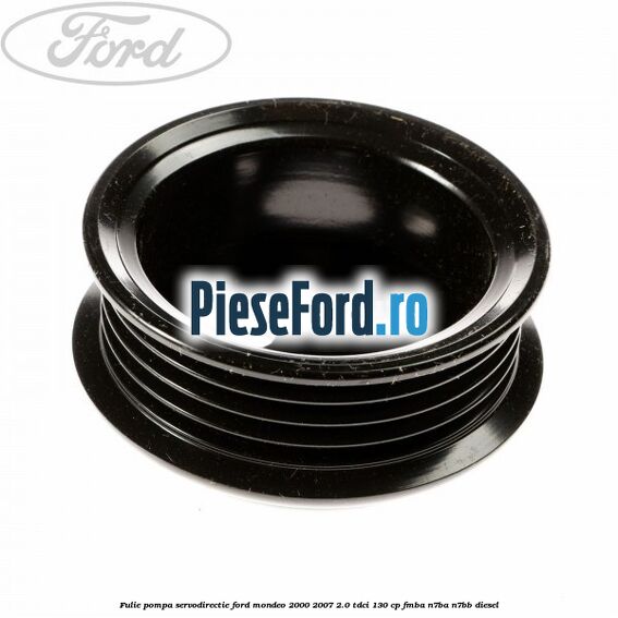Fulie pompa servodirectie Ford Mondeo 2000-2007 2.0 TDCi 130 cp Fulie pompa servodirectie Ford Mondeo 2000-2007 2.0 TDCi 130 cp FMBA, N7BA, N7BB diesel