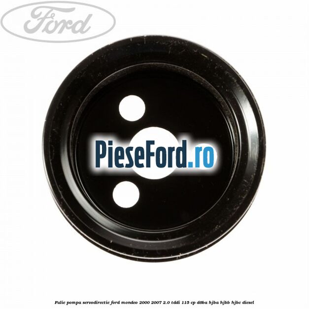 Fulie pompa servodirectie Ford Mondeo 2000-2007 2.0 TDDI 115 cp D6BA, HJBA, HJBB, HJBC diesel