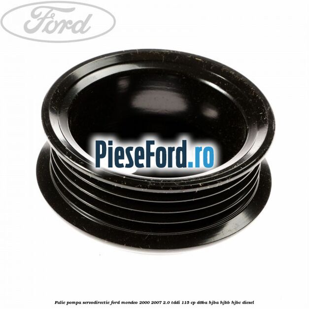 Fulie pompa servodirectie Ford Mondeo 2000-2007 2.0 TDDI 115 cp D6BA, HJBA, HJBB, HJBC diesel