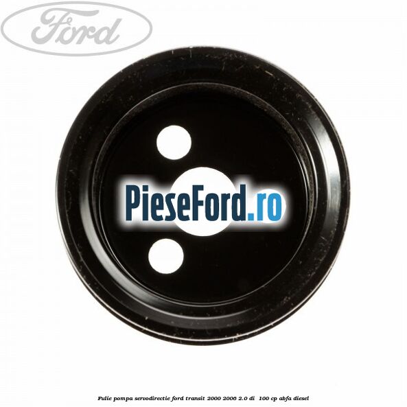 Fulie pompa servodirectie Ford Transit 2000-2006 2.0 DI 100 cp Fulie pompa servodirectie Ford Transit 2000-2006 2.0 DI 100 cp ABFA diesel