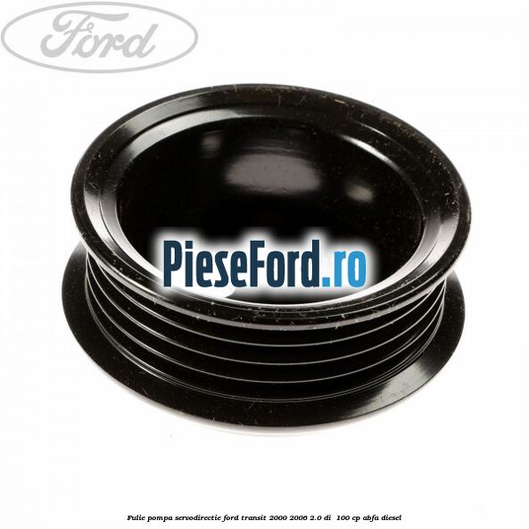 Fulie pompa servodirectie Ford Transit 2000-2006 2.0 DI 100 cp Fulie pompa servodirectie Ford Transit 2000-2006 2.0 DI 100 cp ABFA diesel