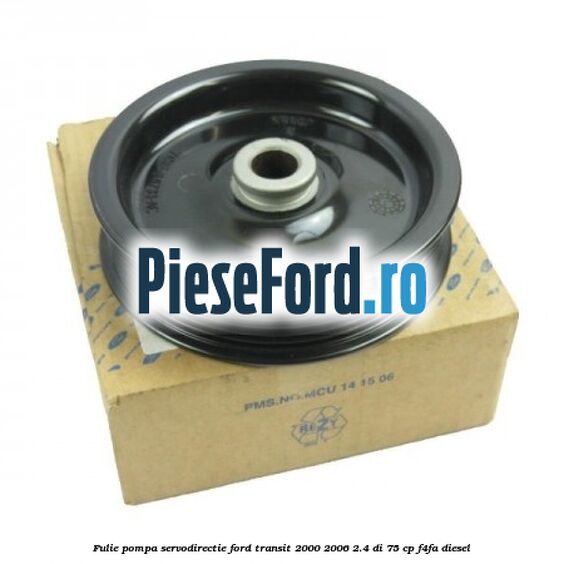 Fulie pompa servodirectie Ford Transit 2000-2006 2.4 DI 75 cp F4FA diesel