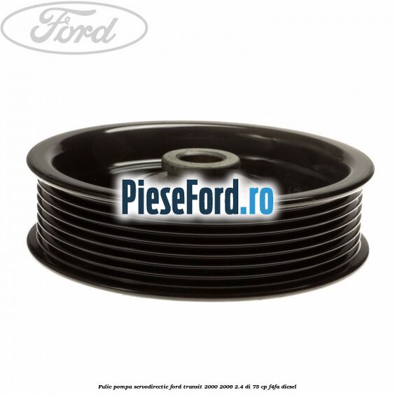 Fulie pompa servodirectie Ford Transit 2000-2006 2.4 DI 75 cp F4FA diesel