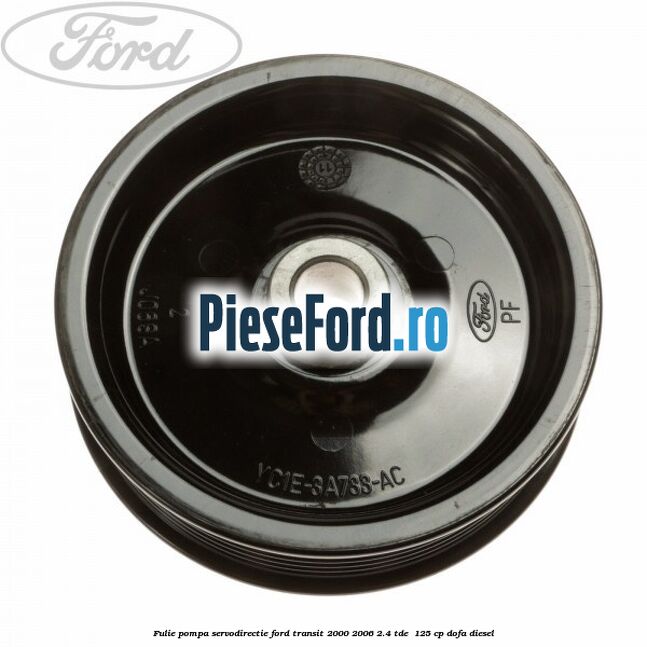 Fulie pompa servodirectie Ford Transit 2000-2006 2.4 TDE  125 cp