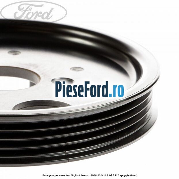 Fulie pompa servodirectie Ford Transit 2006-2014 2.2 TDCi 110 cp QVFA diesel