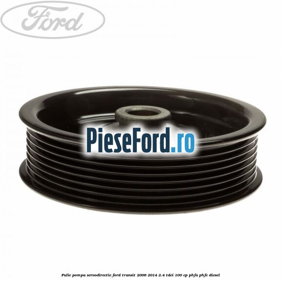 Fulie pompa servodirectie Ford Transit 2006-2014 2.4 TDCi 100 cp PHFA, PHFC diesel