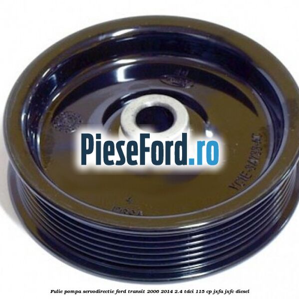 Fulie pompa servodirectie Ford Transit 2006-2014 2.4 TDCi 115 cp JXFA, JXFC diesel