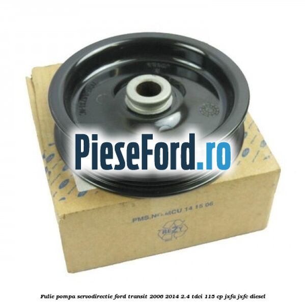 Fulie pompa servodirectie Ford Transit 2006-2014 2.4 TDCi 115 cp JXFA, JXFC diesel