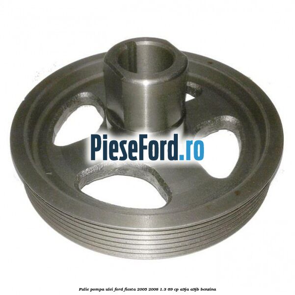 Fulie pompa ulei Ford Fiesta 2005-2008 1.3 69 cp A9JA, A9JB benzina