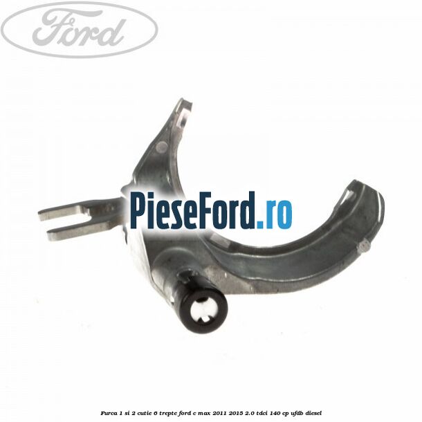 Furca 1 si 2 cutie 6 trepte Ford C-Max 2011-2015 2.0 TDCi 140 cp UFDB diesel