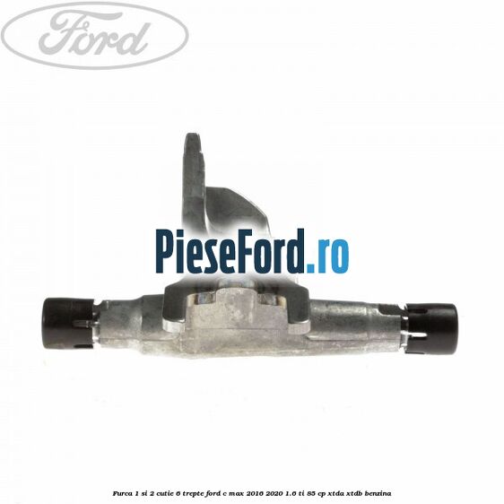 Furca 1 si 2 cutie 6 trepte Ford C-Max 2016-2020 1.6 Ti 85 cp XTDA, XTDB benzina
