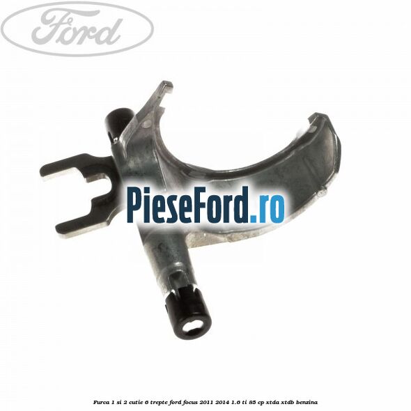 Furca 1 si 2 cutie 6 trepte Ford Focus 2011-2014 1.6 Ti 85 cp XTDA, XTDB benzina