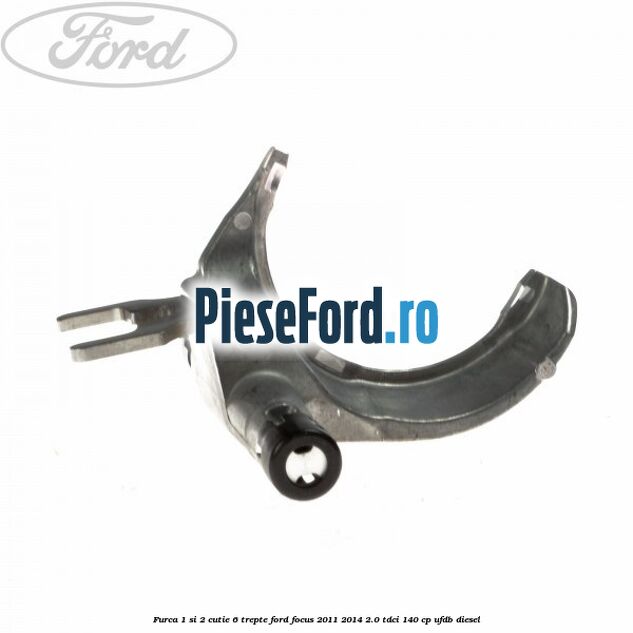 Furca 1 si 2 cutie 6 trepte Ford Focus 2011-2014 2.0 TDCi 140 cp Furca 1 si 2 cutie 6 trepte Ford Focus 2011-2014 2.0 TDCi 140 cp UFDB diesel