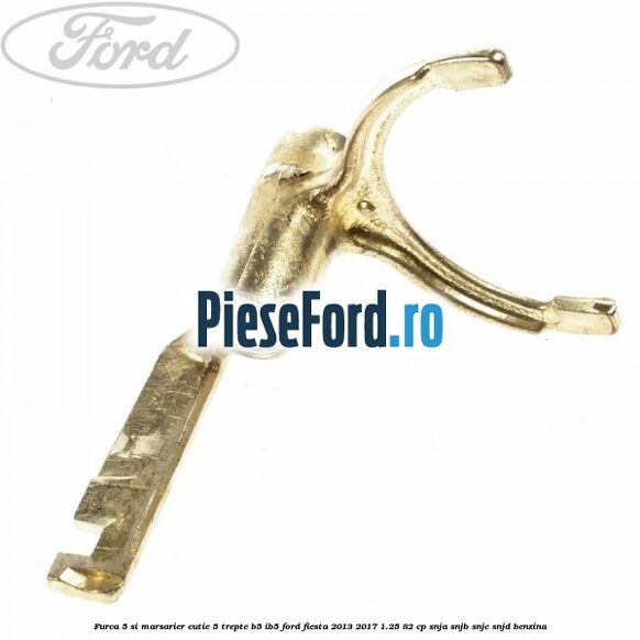 Furca 5 si marsarier cutie 5 trepte B5/IB5 Ford Fiesta 2013-2017 1.25 82 cp SNJA, SNJB, SNJC, SNJD benzina