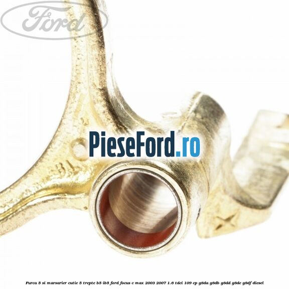 Furca 5 si marsarier cutie 5 trepte B5/IB5 Ford Focus C-Max 2003-2007 1.6 TDCi 109 cp G8DA, G8DB, G8DD, G8DE, G8DF diesel
