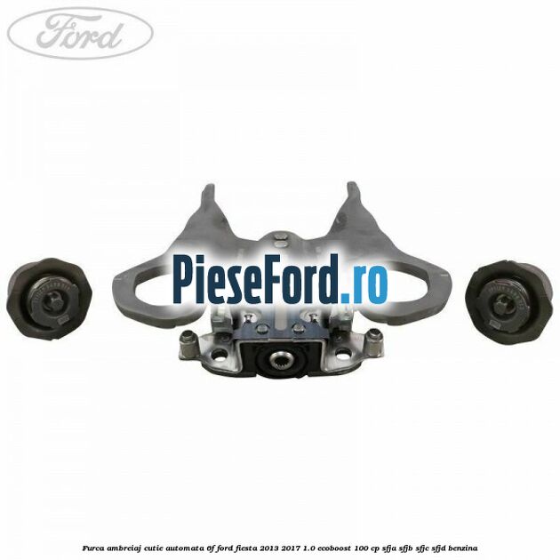 Furca ambreiaj cutie automata 6F Ford Fiesta 2013-2017 1.0 EcoBoost 100 cp SFJA, SFJB, SFJC, SFJD benzina