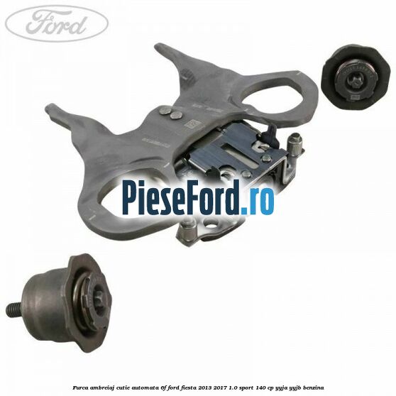 Furca ambreiaj cutie automata 6F Ford Fiesta 2013-2017 1.0 Sport 140 cp YYJA, YYJB benzina