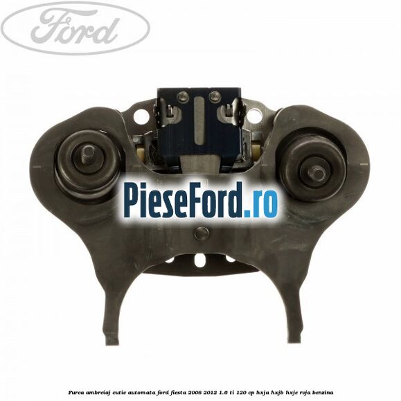 Furca ambreiaj cutie automata Ford Fiesta 2008-2012 1.6 Ti 120 cp HXJA, HXJB, HXJE, RVJA benzina