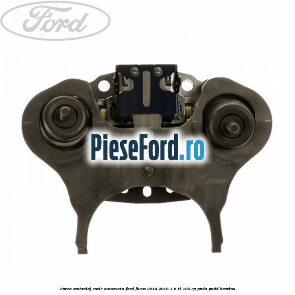 Furca ambreiaj cutie automata Ford Focus 2014-2018 1.6 Ti 125 cp PNDA, PNDD benzina