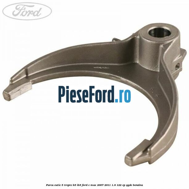 Furca cutie 5 trepte B5/IB5 Ford C-Max 2007-2011 1.8 122 cp QQDC benzina