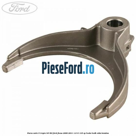 Furca cutie 5 trepte B5/IB5 Ford Focus 2008-2011 1.6 Ti 115 cp HXDA, HXDB, SIDA benzina