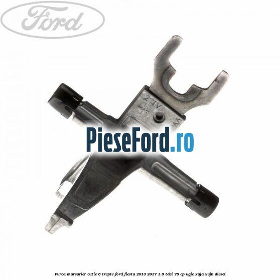 Furca marsarier cutie 6 trepte Ford Fiesta 2013-2017 1.5 TDCi 75 cp UGJC, XUJA, XUJB diesel