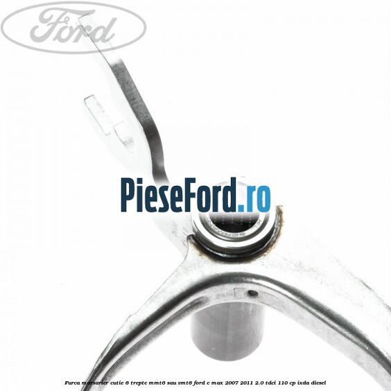 Furca marsarier cutie 6 trepte MMT6 sau VMT6 Ford C-Max 2007-2011 2.0 TDCi 110 cp IXDA diesel