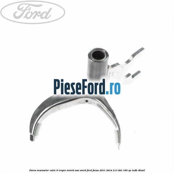 Furca marsarier cutie 6 trepte MMT6 sau VMT6 Ford Focus 2011-2014 2.0 TDCi 163 cp TXDB diesel