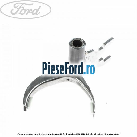 Furca marsarier cutie 6 trepte MMT6 sau VMT6 Ford Mondeo 2014-2018 2.0 TDCi Bi-Turbo 210 cp T9CA diesel