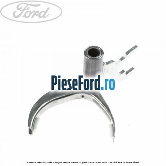 Furca marsarier cutie 6 trepte MMT6 sau VMT6 Ford S-Max 2007-2014 2.0 TDCi 163 cp TXWA diesel